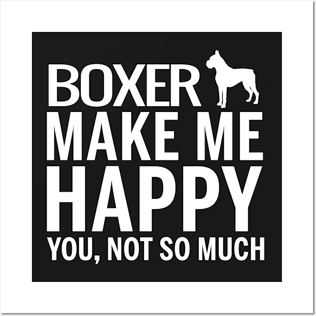 BOXER Shirt - BOXER Make Me Happy You not So Much Wall Art by bestsellingshirts